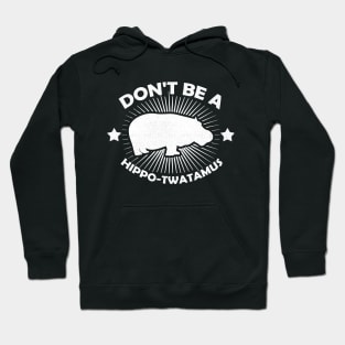 Don't Be A Hippo-Twatamus Funny Hippopotamus Vintage Hippo Hoodie